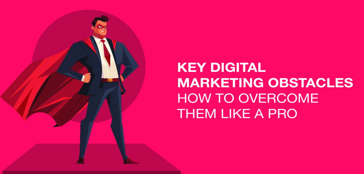 Key Digital Marketing Obstacles: How to Overcome Them Like a Pro